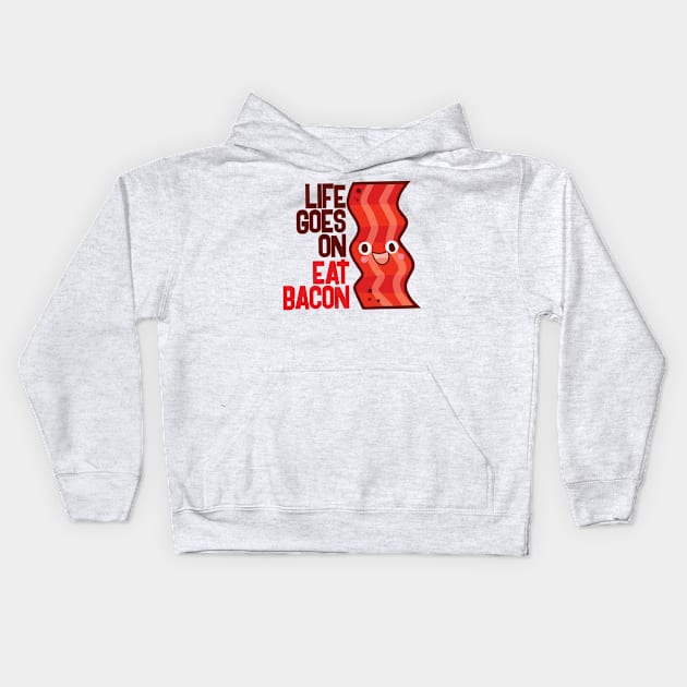 Life Goes On Eat Bacon Kids Hoodie by Jocularity Art